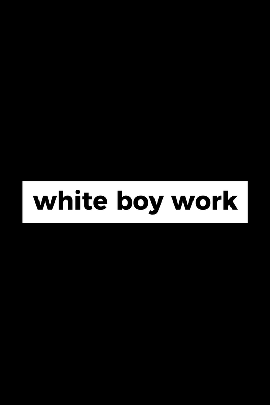 white boy work